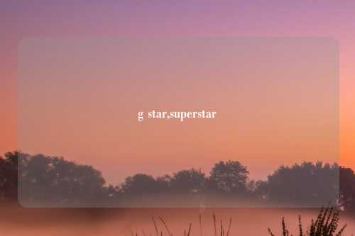 g star,superstar